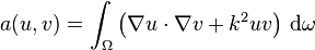 a(u,v) = \int_\Omega{ \left(\nabla u \cdot \nabla v + k^2 u v \right) \,\mathrm{d}\omega }