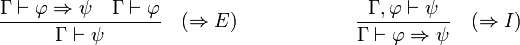 \frac{\Gamma\vdash\varphi\Rightarrow\psi\quad\Gamma\vdash\varphi}{\Gamma\vdash\psi}\quad(\Rightarrow E)\qquad\qquad\qquad \frac{\Gamma,\varphi\vdash\psi}{\Gamma\vdash\varphi\Rightarrow\psi}\quad (\Rightarrow I)