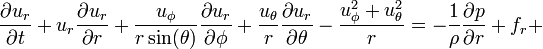 
\frac{\partial u_r}{\partial t} + u_r \frac{\partial u_r}{\partial r} + \frac{u_{\phi}}{r \sin(\theta)} \frac{\partial u_r}{\partial \phi} + \frac{u_{\theta}}{r} \frac{\partial u_r}{\partial \theta} - \frac{u_{\phi}^2 + u_{\theta}^2}{r} = - \frac{1}{\rho}\frac{\partial p}{\partial r} + f_r + 