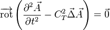 \overrightarrow{\mathrm{rot}}\left(\frac{\partial^2 \vec{A}}{\partial t^2}-C_T^2\vec{\Delta}\vec{A}\right)=\vec{0}