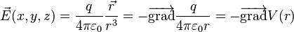 \vec{E}(x,y,z)=\frac{q}{4 \pi \varepsilon_0 } \frac{\vec{r}}{r^3}= -\overrightarrow{\mbox{grad}} \frac{q}{4 \pi \varepsilon_0 r}= -\overrightarrow{\mbox{grad}} V(r)