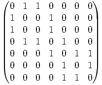 \begin{pmatrix}
0 & 1 & 1 & 0 & 0 & 0 & 0\\
1 & 0 & 0 & 1 & 0 & 0 & 0\\
1 & 0 & 0 & 1 & 0 & 0 & 0\\
0 & 1 & 1 & 0 & 1 & 0 & 0\\
0 & 0 & 0 & 1 & 0 & 1 & 1\\
0 & 0 & 0 & 0 & 1 & 0 & 1\\
0 & 0 & 0 & 0 & 1 & 1 & 0\\

\end{pmatrix}