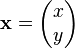 \mathbf{x} = \begin{pmatrix} x \\ y \end{pmatrix}