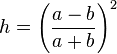 h = \left( {a - b \over a + b} \right)^2