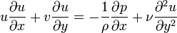  u{\partial u \over \partial x}+v{\partial u \over \partial y}=-{1\over \rho} {\partial p \over \partial x}+{\nu}{\partial^2 u\over \partial y^2} 