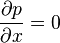  {\partial p\over\partial x}=0 