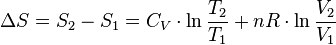 \Delta S = S_2 - S_1 = C_V \cdot \ln \frac{T_2}{T_1} + nR \cdot \ln \frac{V_2}{V_1}