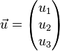 \vec{u} = \begin{pmatrix} u_1 \\ u_2 \\ u_3 \end{pmatrix}