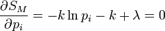  \frac{\partial S_M}{\partial p_i} = -k \ln p_i - k + \lambda = 0 