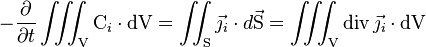 -\frac{\partial}{\partial t} \iiint_\mathrm{V} \mathrm{C}_i \cdot \mathrm{dV} = \iint_\mathrm{S} \vec{\jmath_i} \cdot d\vec{\mathrm{S}} = \iiint_\mathrm{V} \operatorname{div} \vec{\jmath_i} \cdot \mathrm{dV}