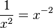 \frac 1{x^2}=x^{-2}