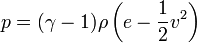  p = (\gamma-1) \rho \left ( e - \frac{1}{2} v^2 \right) 