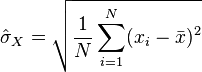 \hat{\sigma}_X =\sqrt{\dfrac{1}{N}\displaystyle \sum_{i=1}^N (x_i - \bar x)^2} \,