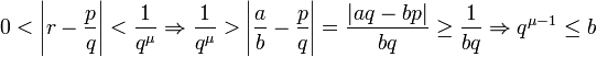 0<\left|r-\frac pq\right|<\frac1{q^\mu}\Rightarrow\frac1{q^\mu}>\left|\frac ab-\frac pq\right|=\frac{|aq-bp|}{bq}\ge\frac1{bq}\Rightarrow q^{\mu-1}\le b