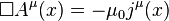  \Box A^{\mu}(x)  =  -  \mu_{0}  j^{\mu}(x)