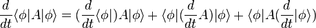 \frac{d}{dt}\langle\phi|A|\phi\rangle = 
(\frac{d}{dt}\langle\phi|)A|\phi\rangle +
\langle\phi|(\frac{d}{dt}A)|\phi\rangle +
\langle\phi|A(\frac{d}{dt}|\phi\rangle)
