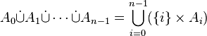   A_0 \dot\cup A_1 \dot\cup\cdots\dot\cup A_{n-1} = \bigcup_{i=0}^{n-1}(\{i\}\times A_i) 