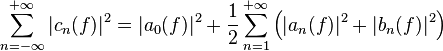 \sum_{n=-\infty}^{+\infty}|c_n(f)|^2= |a_0(f)|^2+\frac12\sum_{n=1}^{+\infty}\left(|a_n(f)|^2+|b_n(f)|^2\right)