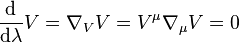 
\frac{{\rm d}}{{\rm d}\lambda} V = \nabla_{V}V = V^{\mu}\nabla_{\mu} V = 0
